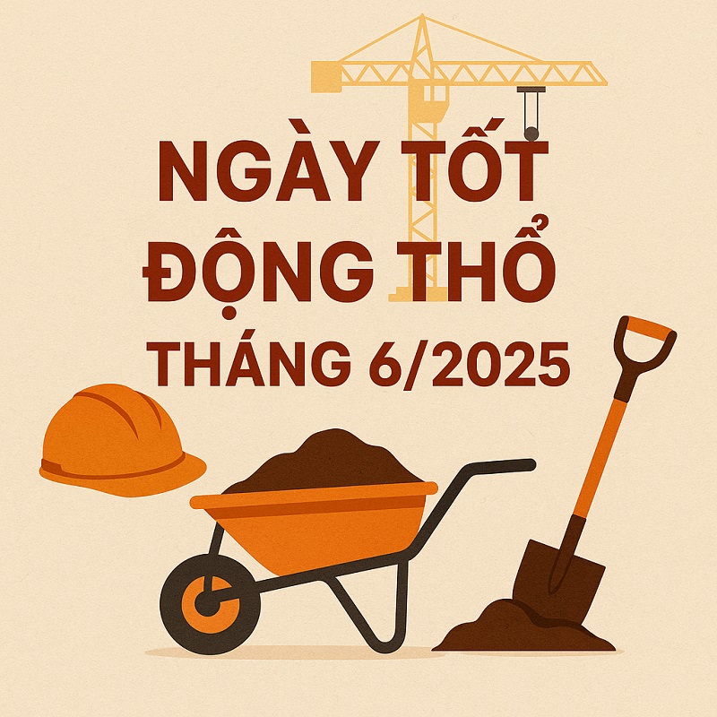 Ngày tốt động thổ tháng 6/2025