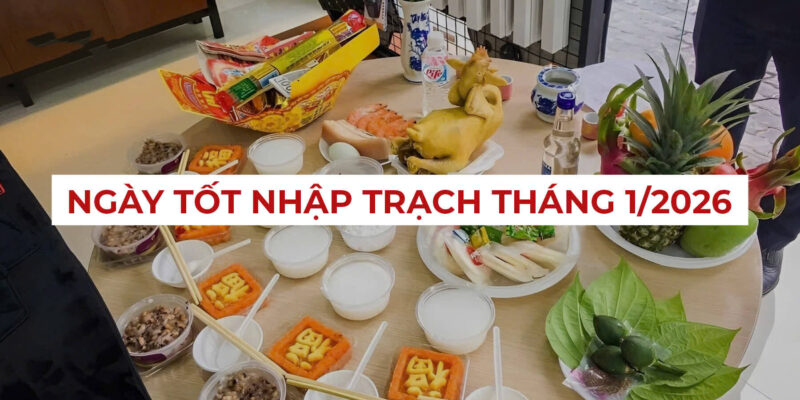 Ngày Tốt Nhập Trạch Tháng 1 Năm 2026 Theo Tuổi