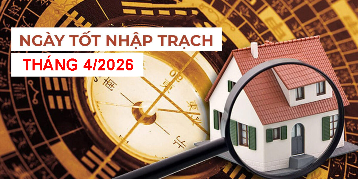 Ngày Tốt Nhập Trạch Tháng 4 Năm 2026