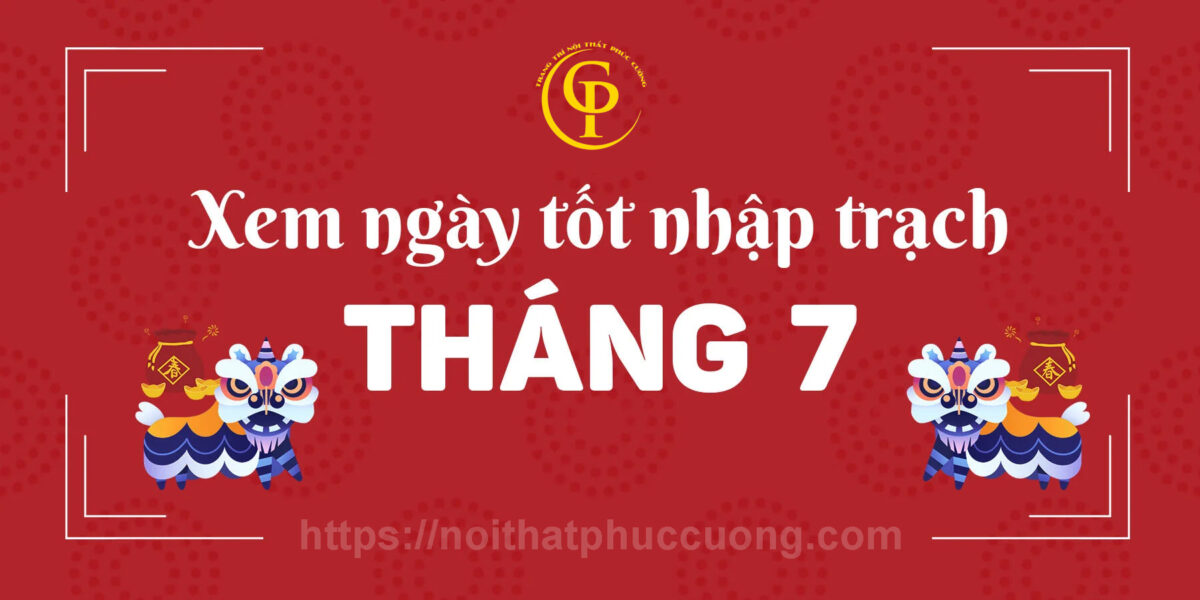 Ngày Tốt Nhập Trạch Tháng 7 Năm 2026