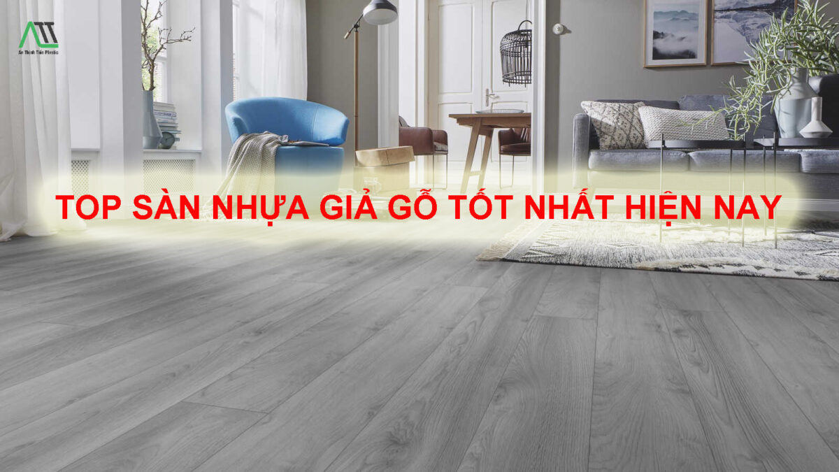 Top sàn nhựa giả gỗ tốt nhất hiện nay